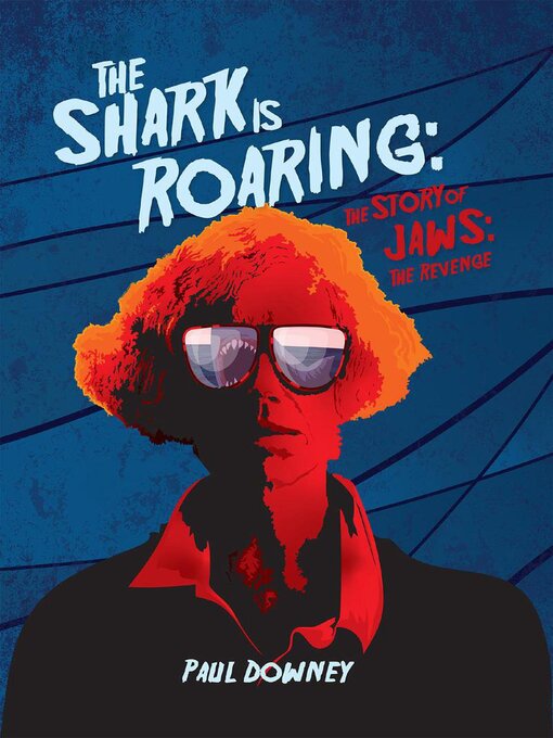 Title details for The Shark is Roaring – the Story of Jaws by Paul Downey - Available